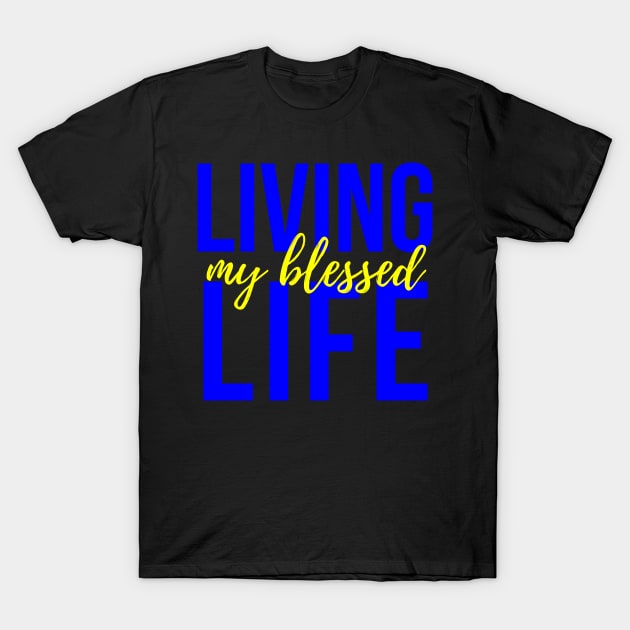 Living My Blessed Life T-Shirt by MyVictory